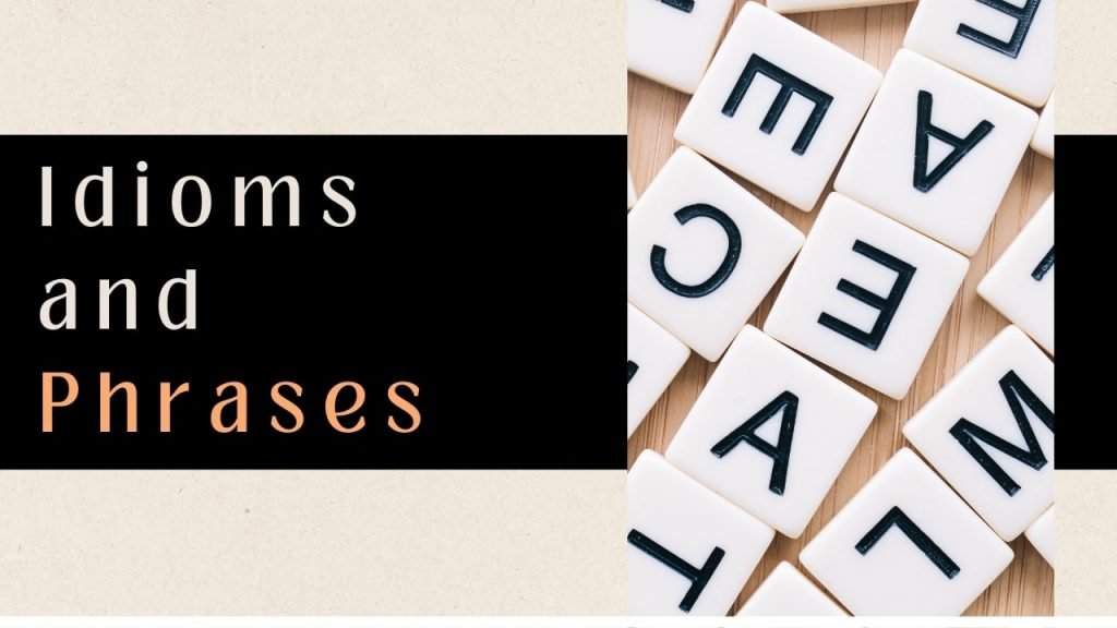 Idioms and Phrases